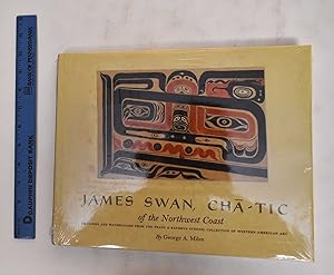 James Swan, Chat-Tic Of The Northwest Coast: Drawings And Watercolors From The Franz & Kathryn St...