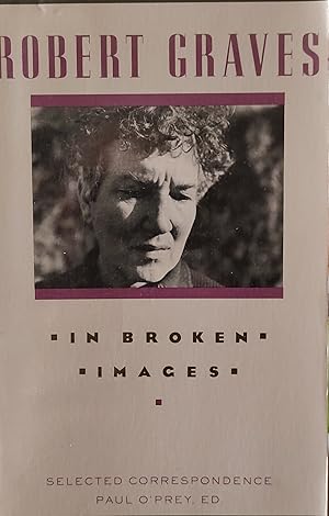 Seller image for In Broken Images: Selected Correspondence of Robert Graves, 1914-46 v. 1: In Broken Images, 1914-46 v. 1 for sale by Shore Books