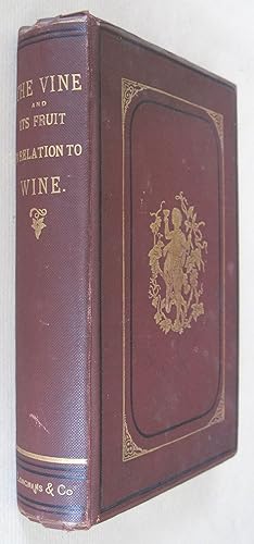 The Vine and Its Fruit, More Especially in Relation to the Production of Wine: Embracing an Histo...