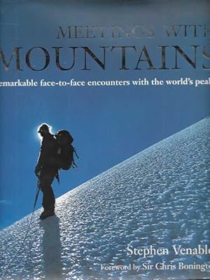 Meetings With Mountains: Remarkable Face-To-Face Encounters with the World's Peaks