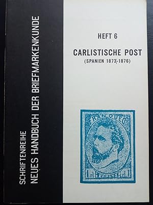 Bild des Verkufers fr Carlistische Post : Spanien 1873 - 1876. Neues Handbuch der Briefmarkenkunde 6 zum Verkauf von Versandantiquariat Jena