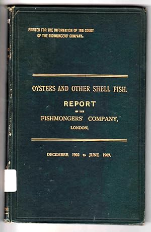 Oysters and Other Shell Fish: Report of the Fishmongers' Company, London December 1902 to June 1909