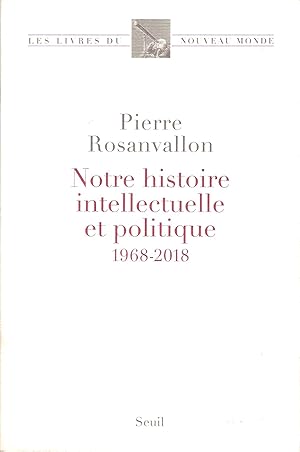 Notre Histoire Intellectuelle et Politique 1968 - 2018