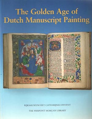 The Golden Age of Dutch Manuscript Painting. Introduction by James H. Marrow