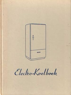 Seller image for Electro-koelboek. Het gebruik van en recepten voor de electrische koelkast for sale by Bij tij en ontij ...