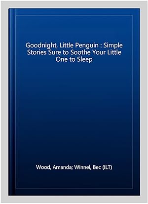 Bild des Verkufers fr Goodnight, Little Penguin : Simple Stories Sure to Soothe Your Little One to Sleep zum Verkauf von GreatBookPricesUK