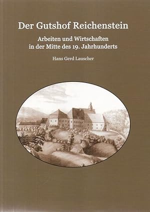 Der Gutshof Reichenstein. Arbeiten und Wirtschaften in der Mitte des 19. Jahrhunderts. (Heimatblä...