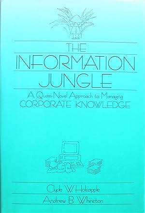 Seller image for The Information Jungle. a Quasi-Novel Approach to Managing Corporate Knowledge for sale by Ken Jackson