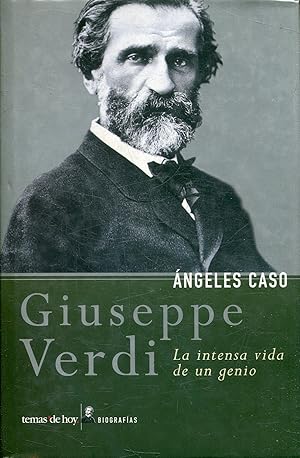 GIUSEPPE VERDI. LA INTENSA VIDA DE UN GENIO.