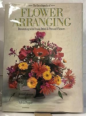 Seller image for The Encyclopedia of Flower Arranging Decorating with Fresh, Dried & Pressed Flowers for sale by Nick of All Trades