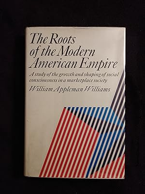 Immagine del venditore per THE ROOTS OF THE MODERN AMERICAN EMPIRE: A STUDY OF THE GROWTH AND SHAPING OF SOCIAL CONSCIOUSNESS IN A MARKETPLACE SOCIETY venduto da JB's Book Vault