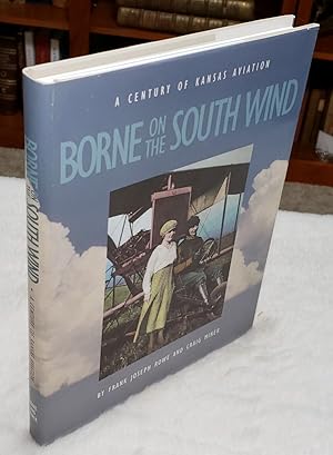 Imagen del vendedor de Borne on the South Wind: A Century of Aviation In Kansas a la venta por Lloyd Zimmer, Books and Maps