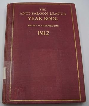 Seller image for The Anti-Saloon League Year Book 1912: An Encyclopedia of Facts and Figures Dealing with the Liquor Traffic and the Temperance Reform for sale by Easy Chair Books