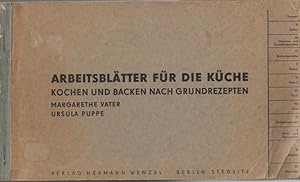 Arbeitsblätter für die Küche. Kochen und Backen nach Grundrezepten. - Inhalt: I. Suppen. II. Soße...