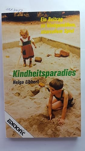 Kindheitsparadies. Ein Beitrag zu kindgemässem, sinnvollem Spiel.