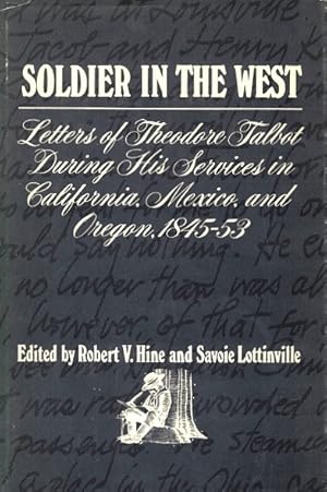 Immagine del venditore per Soldier in the West: Letters of Theodore Talbot During His Services in California, Mexico, and Oregon, 1845-53 venduto da LEFT COAST BOOKS