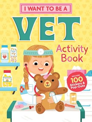 Seller image for I Want to Be a Vet Activity Book : 100 Stickers & Pop-Outs for sale by GreatBookPricesUK