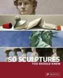 Imagen del vendedor de 50 Sculptures You Should Know (You Should Know (Prestel)) a la venta por primatexxt Buchversand
