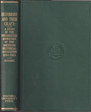Seller image for Historians and Their Craft: a Study of the Presidential Addresses of the American Historical Association, 1884-1945 for sale by Jonathan Grobe Books