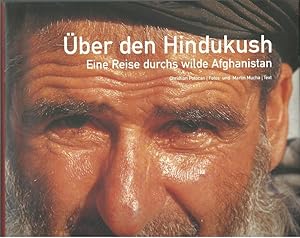 Über den Hindukush. Eine Reise durchs wilde Afghanistan.