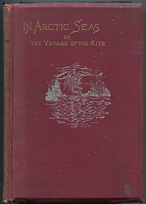 Imagen del vendedor de In Arctic Seas: The Voyage of the "Kite" With the Peary Expedition Together With a Transcript of the Log of the "Kite" a la venta por Between the Covers-Rare Books, Inc. ABAA