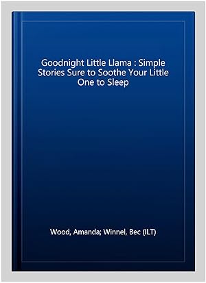 Seller image for Goodnight Little Llama : Simple Stories Sure to Soothe Your Little One to Sleep for sale by GreatBookPrices