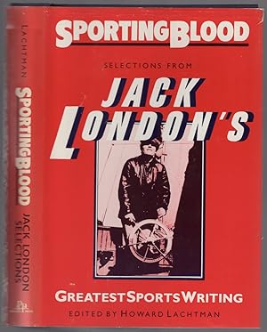 Bild des Verkufers fr Sporting Blood: Selections from Jack London's Greatest Sports Writing zum Verkauf von Between the Covers-Rare Books, Inc. ABAA