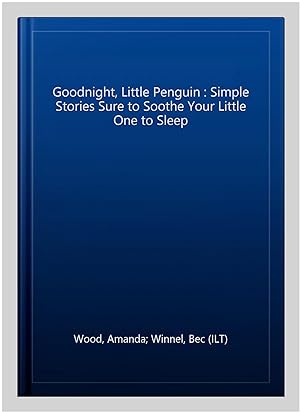 Imagen del vendedor de Goodnight, Little Penguin : Simple Stories Sure to Soothe Your Little One to Sleep a la venta por GreatBookPrices