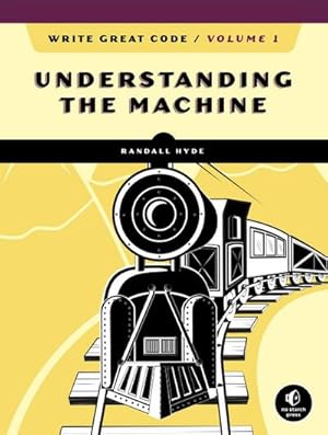 Bild des Verkufers fr Write Great Code, Volume 1 : Understanding the Machine zum Verkauf von AHA-BUCH GmbH