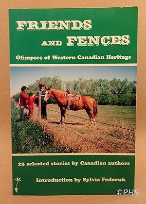 Friends and Fences: Glimpses of Western Canadian Heritage - 23 Selected Stories by Canadian Authors