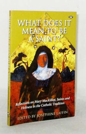 Immagine del venditore per What Does It Mean To Be A Saint? Reflections on Mary McKillop, Saints and Holiness in the Catholic Tradition venduto da Adelaide Booksellers