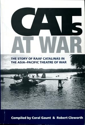 Cats at War : The Story of RAAF Catalinas in the Asia-Pacific Theatre of War