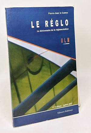 Seller image for Le rglo - le dictionnaire de rglementation ULM for sale by crealivres
