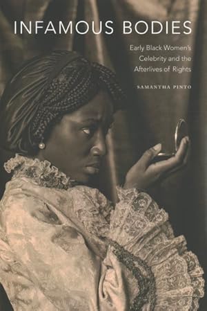 Bild des Verkufers fr Infamous Bodies : Early Black Women's Celebrity and the Afterlives of Rights zum Verkauf von GreatBookPrices