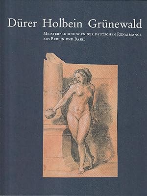 Seller image for Durer, Holbein, Grunewald : Meisterzeichnungen der deutschen Renaissance aus Berlin und Basel for sale by Messinissa libri