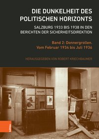 Imagen del vendedor de Die Dunkelheit des politischen Horizonts. Salzburg 1933 bis 1938 in den Berichten der Sicherheitsdirektion. Band 2: Donnergrollen. Vom Februar 1934 bis Juli 1936. a la venta por Antiquariat Bergische Bcherstube Mewes