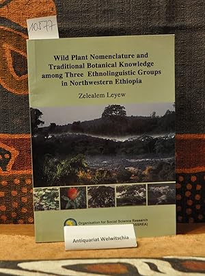 Immagine del venditore per Wild Plant Nomenclature and Traditional Botanical Knowledge among Three Ethnolinguistic Groups in Northwestern Ethiopia. venduto da Antiquariat Welwitschia Dr. Andreas Eckl