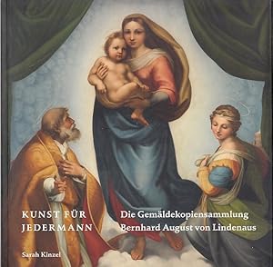 Kunst für jedermann : die Gemäldekopiensammlung Bernhard August von Lindenaus. ; herausgegeben vo...