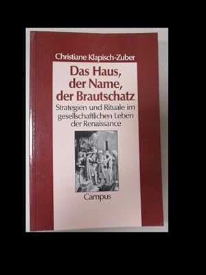 Das Haus, der Name, der Brautschatz. Strategien und Rituale im gesellschaftlichen Leben der Renai...