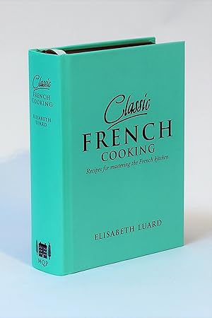 Classic French Cooking: Recipes for Mastering the French Kitchen