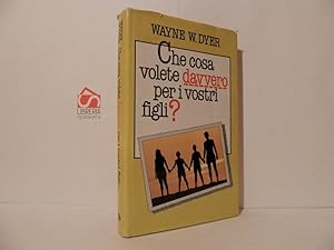 Immagine del venditore per Che cosa volete davvero per i vostri figli? venduto da Libreria Spalavera