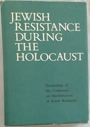 Seller image for Jewish Resistance During the Holocaust : Proceedings of the conference on Manifestations of Jewish Resistance, Jerusalem, April 7 - 11, 1968 for sale by Chapter 1