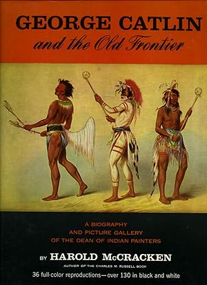 Immagine del venditore per George Catlin and The Old Frontier | A Biography and Picture Gallery of the Dean of Indian Painters venduto da Little Stour Books PBFA Member