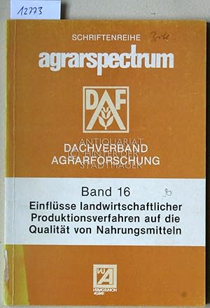 Bild des Verkufers fr Einflsse landwirtschaftlicher Produktionsverfahren auf die Qualitt von Nahrungsmitteln. [= Agrarspectrum Schriftenreihe Bd. 16] Hrsg. vom Vorstand d. Dachverb. zum Verkauf von Antiquariat hinter der Stadtmauer