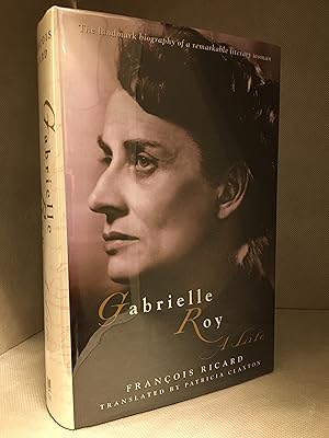 Gabrielle Roy; A Life