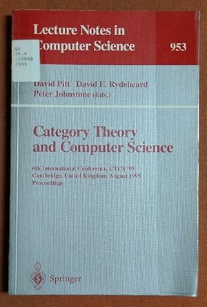 Bild des Verkufers fr Category Theory and Computer Science: 6th International Conference, CTCS '95, Cambridge, United Kingdom, August 7 - 11, 1995. Proceedings (Lecture Notes in Computer Science) zum Verkauf von GuthrieBooks