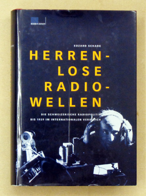 Bild des Verkufers fr Herrenlose Radiowellen. Die schweizerische Radiopolitik bis 1939 im internationalen Vergleich. zum Verkauf von antiquariat peter petrej - Bibliopolium AG