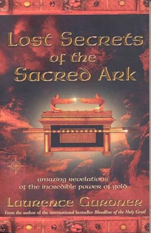 Imagen del vendedor de Lost Secrets of the Sacred Ark : Amazing Revelations of the Incredible Power of Gold a la venta por GreatBookPrices