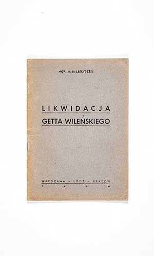 Bild des Verkäufers für Likwidacja Getta Wilenskiego (Liquidation of the Vilna Ghetto) zum Verkauf von ERIC CHAIM KLINE, BOOKSELLER (ABAA ILAB)
