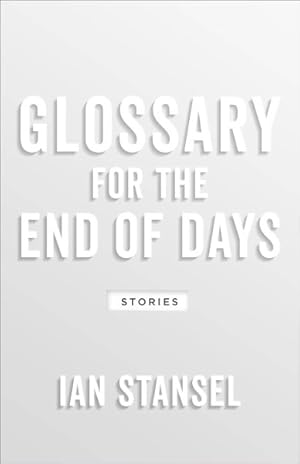 Image du vendeur pour Glossary for the End of Days : Stories mis en vente par GreatBookPricesUK